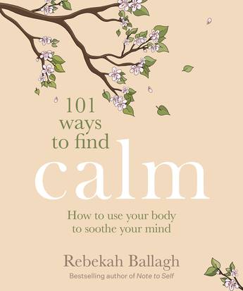 101 Ways to Find Calm - Rebekah Ballagh