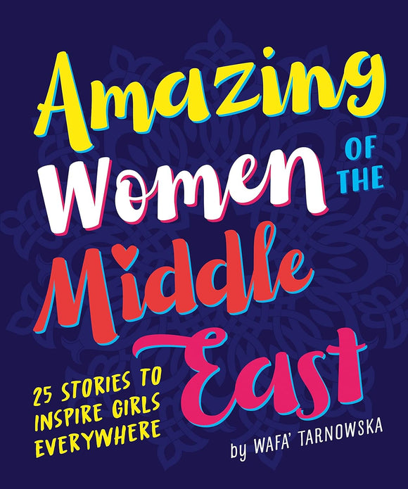 Amazing Women of the Middle East: 25 Stories to Inspire Girls Everywhere - Wafa' Tarnowska