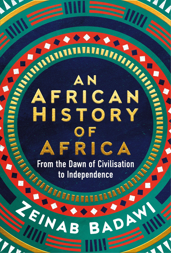 An African History of Africa: From the Dawn of Humanity to Independence - Zeinab Badawi
