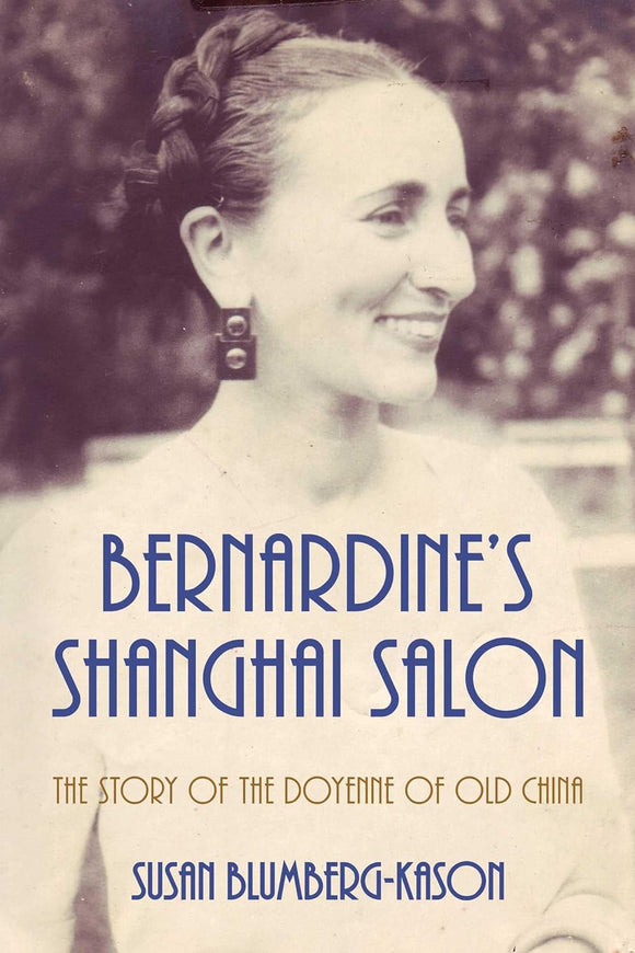 Bernardine's Shanghai Salon: The Story of the Doyenne of Old China - Susan Blumberg-Kason