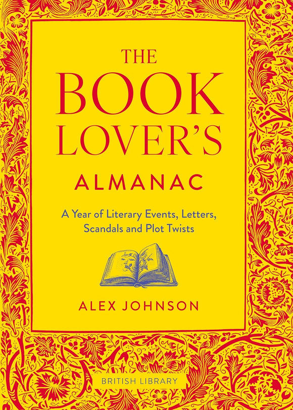 The Book Lover's Almanac: A Year of Literary Events, Letters, Scandals and Plot Twists - Alex Johnson