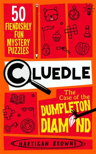 Cluedle – The Case Of The Dumpleton Diamond: 50 Fiendishly Fun Mystery Puzzles - Hartigan Browne