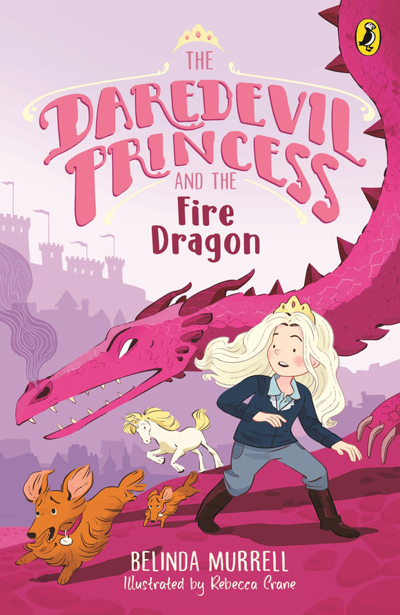 The Daredevil Princess and the Fire Dragon (Book 3) - Belinda Murrell & Rebecca Crane