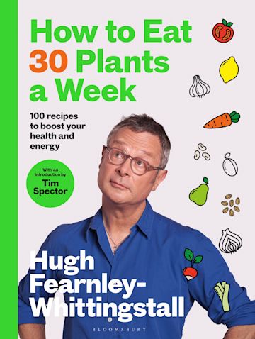 How to Eat 30 Plants a Week: 100 recipes to boost your health and energy - Hugh Fearnley-Whittingstall