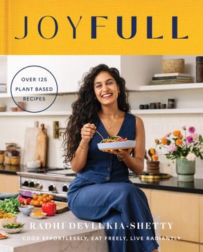 JoyFull: Cook effortlessly, eat freely, live radiantly - Radhi Devlukia-Shetty
