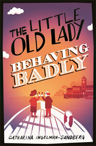 The Little Old Lady Behaving Badly: The Little Old Lady Book 3 - Catharina Ingelman-Sundberg