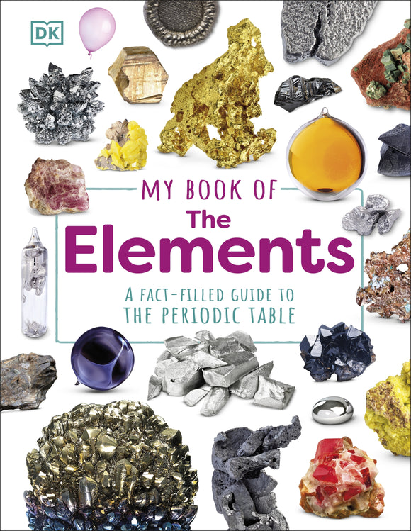 DK My Book of the Elements: A Fact-Filled Guide to the Periodic Table - Adrian Dingle