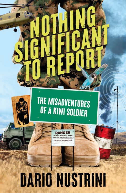 Nothing Significant To Report: A Kiwi soldier's hilarious true stories of mischief and misadventure in the New Zealand Army - Dario Nustrini