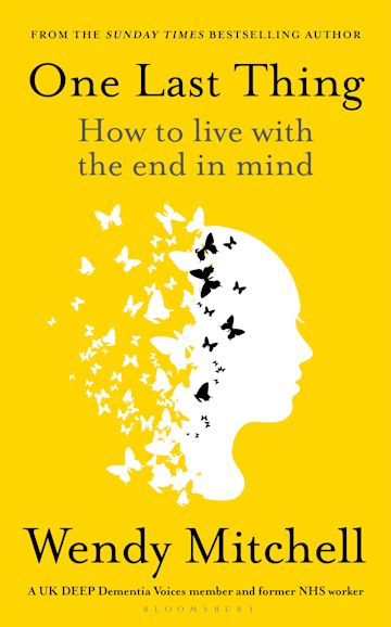 One Last Thing: How to live with the end in mind - Wendy Mitchell