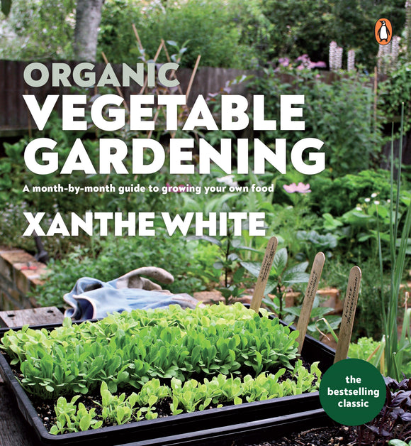 Organic Vegetable Gardening: A month-by-month guide to growing your own food - Xanthe White