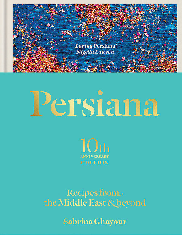 Persiana: Recipes from the Middle East & Beyond 10th Anniversary Edition - Sabrina Ghayour