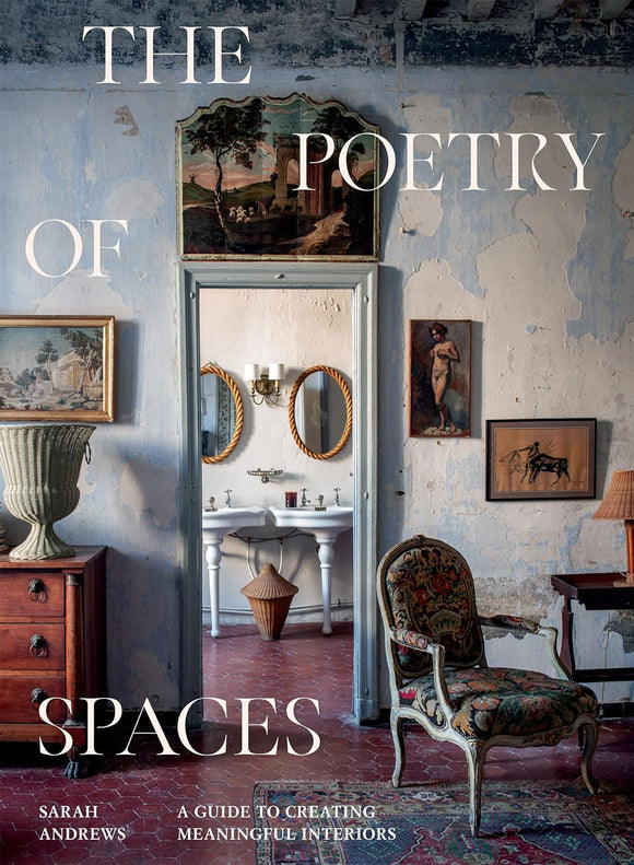 The Poetry of Spaces: A Guide to Creating Meaningful Interiors - Sarah Andrews