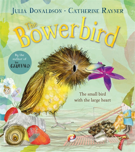 The Bowerbird - Julia Donaldson illustrated by Catherine Rayner