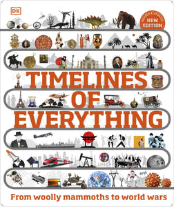 Timelines of Everything: From Woolly Mammoths to World Wars (updated) - DK