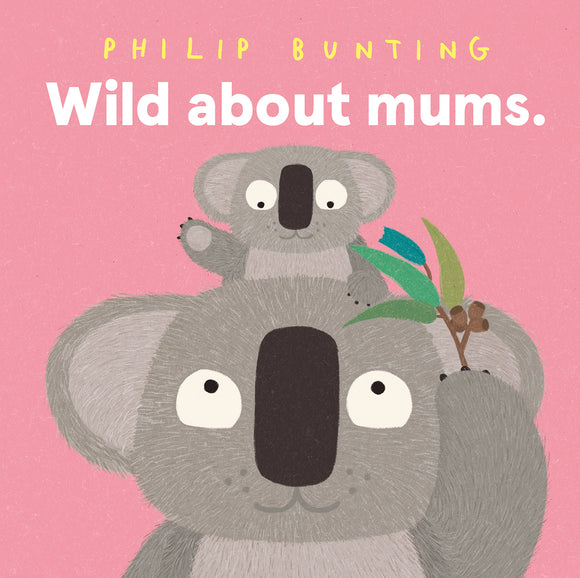 Wild About Mums - Philip Bunting