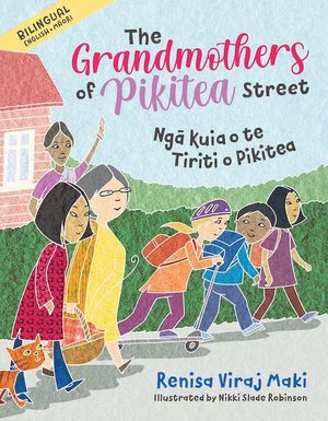 The Grandmothers of Pikitea Street/Ngā Kuia o te Tiriti o Pikitea - Renisa Viraj Maki