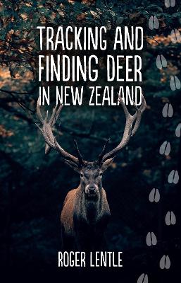 Tracking and Finding Deer in New Zealand - Roger Lentle