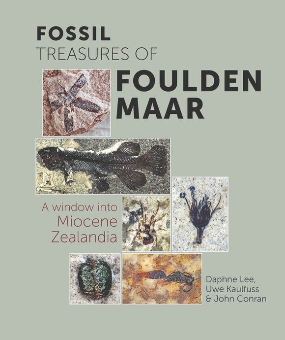 Fossil Treasures of Foulden Maar - Daphne Lee, Uwe Kaulfuss & John Conran