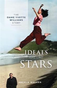 Ideals Are Like Stars: The Dame Yvette Williams Story - Angela Walker