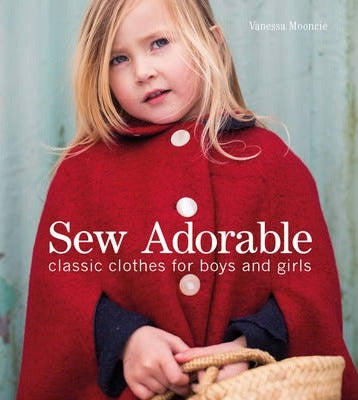 Sew Adorable: Classic Clothes for Girls and Boys - Vanessa Mooncie