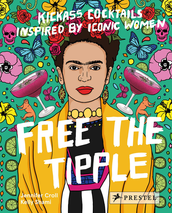 Free the Tipple: Kickass Cocktails Inspired by Iconic Women - Jennifer Croll