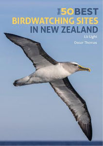 50 Best Birdwatching Sites in New Zealand - Liz Light, Oscar Thomas