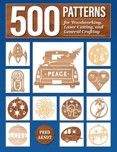 500 Patterns for Woodworking, Laser Cutting, and General Crafting: Full-Size Plans - Fred Arndt