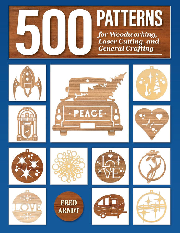 500 Patterns for Woodworking, Laser Cutting, and General Crafting: Full-Size Plans - Fred Arndt