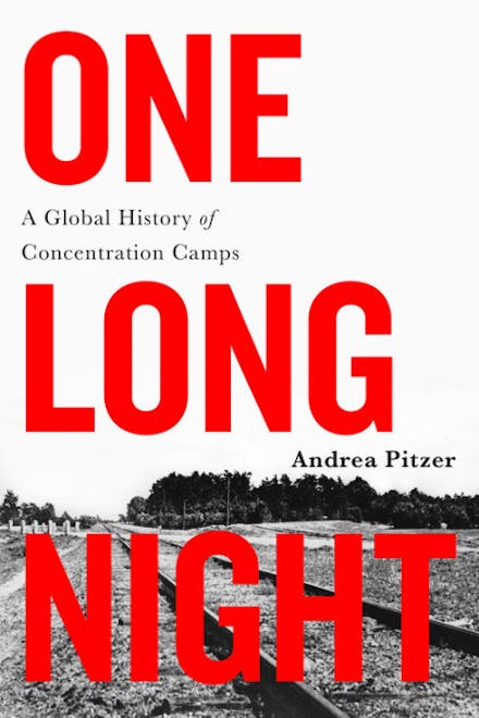 One Long Night - A Global History of Concentration Camps - Andrea Pitzer