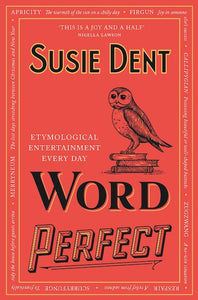 Word Perfect : Etymological Entertainment For Every Day - Suzie Dent