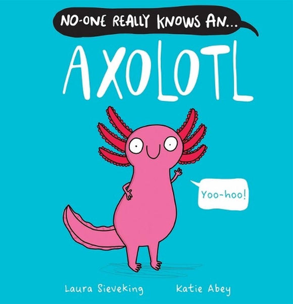 No One Really Knows An Axolotl