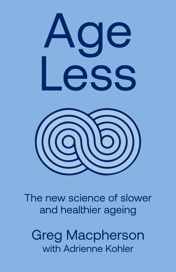 Age Less: Secrets of Living a Longer and Healthier Life - Greg MacPherson