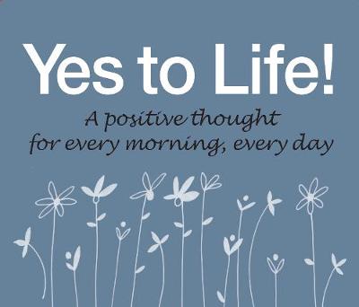 Yes To Life 365 - A Positive Thought For Each Day - Perpetual Calendar