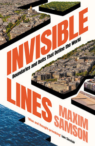 Invisible Lines : Boundaries & Belts That Define The World - Maxim Samson