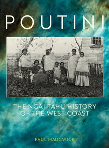 Poutini: The Ngai Tahu History of the West Coast - Paul Madgwick