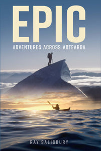 Epic: Adventures Across Aotearoa - Ray Salisbury