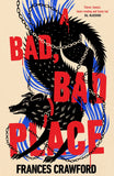 Book cover of 'A Bad, Bad Place' by Frances Crawford with stylized illustrations and bold text.