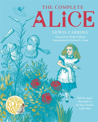 The Complete Alice: Alice’s Adventures in Wonderland and Through the Looking-Glass and What Alice Found There - Lewis Carroll, Illustrated by Sir John Tenniel