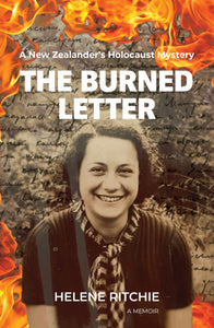 The Burned Letter: a New Zealander's Holocaust Mystery - Helene Ritchie