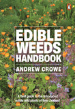 Edible Weeds Handbook: A field guide to the introduced edible wild plants of New Zealand - Andrew Crowe