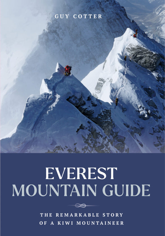 Everest Mountain Guide: The remarkable story of a Kiwi mountaineer - Guy Cotter