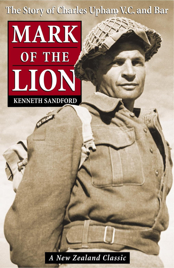 Mark of the Lion: the Story of Charles Upham VC & Bar - Kenneth Sandford