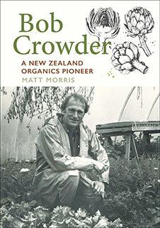 Bob Crowder: A New Zealand organics pioneer - Matt Morris