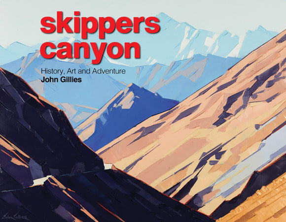 Skippers Canyon: History Art Adventure - John Gillies