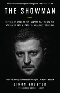 The Showman - The Inside Story of the Invasion That Shook the World and Made a Leader of Volodymyr Zelensky - Simon Shuster
