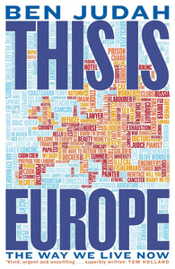 This Is Europe - The Way We Live Now - Ben Judah