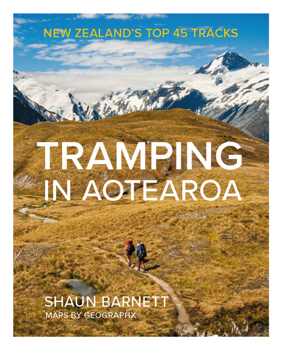 Tramping in Aotearoa - New Zealand's Top 45 Tracks - Shaun Barnett