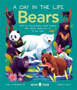 Bears (A Day In The Life): What to Polar Bears, Giant Pandas, and Grizzly Bears Get Up To All Day? - Don Hardeman Jnr