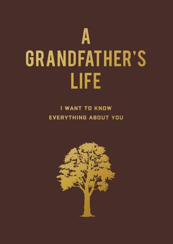 A Grandfather's Life: I Want To Know Everything About You - Editors of Chartwell