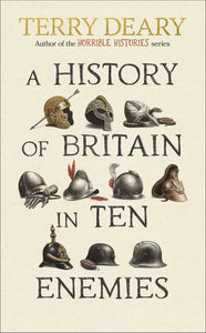 A History of Britain in Ten Enemies - Terry Deary